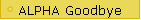 ALPHA Goodbye