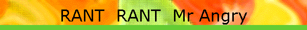 RANT  RANT  Mr Angry